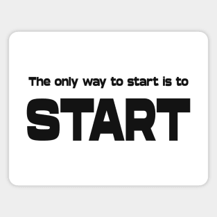 The only way to start is to start, Goal setting Magnet